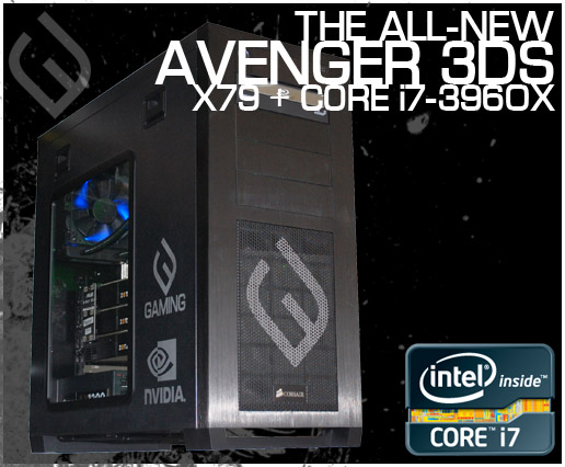 The all-new Avenger 3DS - top of the line desktop gaming PC featuring Intel X79 Express Chipset and Intel Core i7 3960X processor with NVIDIA SLI Technology